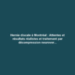 Hernie discale à Montréal : Attentes et résultats réalistes et traitement par décompression neurovertébrale 4 Hernie discale à Montréal : Attentes et résultats réalistes et traitement par décompression neurovertébrale