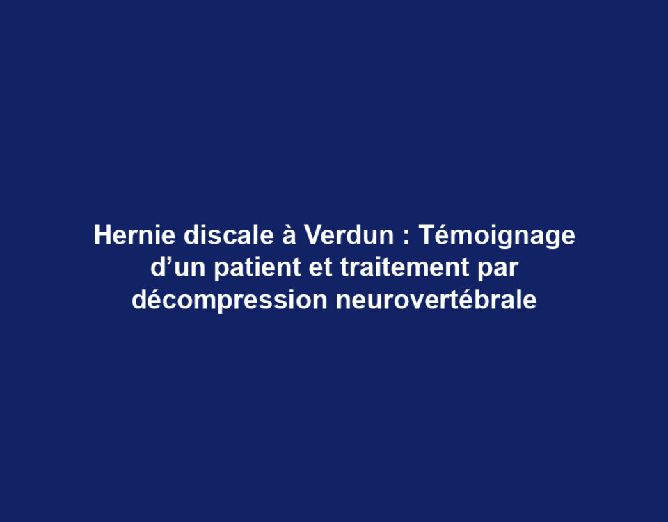 Hernie discale à Verdun : Témoignage d’un patient et traitement par décompression neurovertébrale